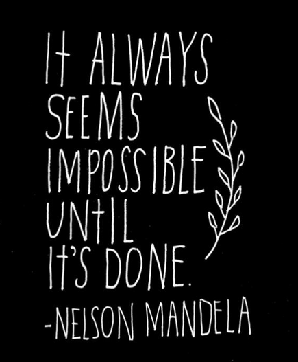 tips to stay on track during difficult times, It always seems impossible until it's done, nelson mandela