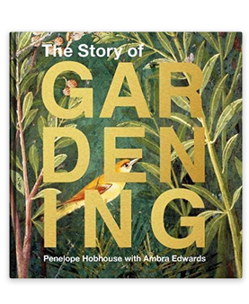 The Story of Gardening: A cultural history of famous gardens from around the world